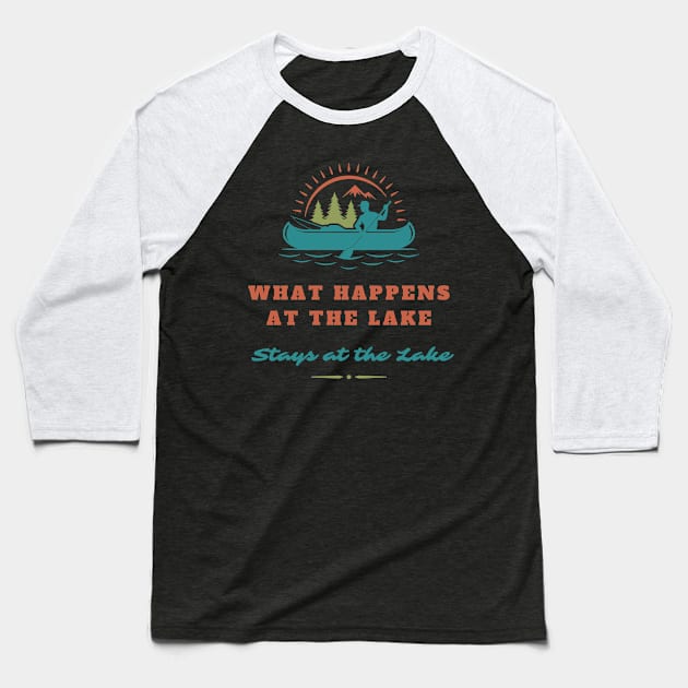 What Happens at the Lake Stays at the Lake Baseball T-Shirt by Truly